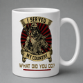 I Served My Country What Did You Do Mug – Veteran Military Coffee Mug Gift